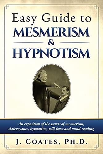 Stock image for Easy Guide to Mesmerism and Hypnotism: An exposition of the secrets of mesmerism, clairvoyance, hypnotism, will-force and mind-reading for sale by GreatBookPrices