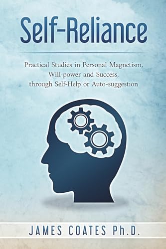 Stock image for Self-Reliance: Practical Studies in Personal Magnetism, Will Power and Success Through Self-Help or Autosuggestion for sale by Ebooksweb