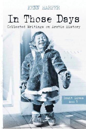 Stock image for In Those Days: Inuit Lives (In Those Days: Collected Writings on Arctic History) for sale by HPB Inc.