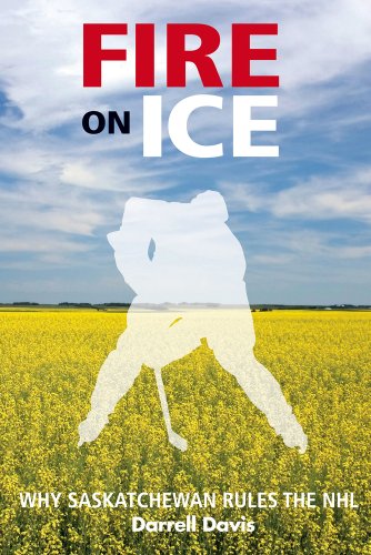 9781927097359: Fire on Ice: Why Saskatchewan Rules the NHL