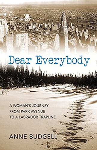 9781927099179: Dear Everybody: A Woman's Journey from Park Avenue to a Labrador Trapline