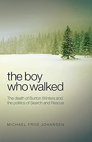 Imagen de archivo de The Boy Who Walked: The Death of Burton Winters and the Politics of Search and Rescue a la venta por ABC:  Antiques, Books & Collectibles
