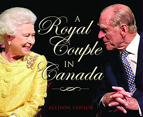 Stock image for A Royal Couple in Canada: Official Visits by Queen Elizabeth and Prince Philip for sale by Revaluation Books