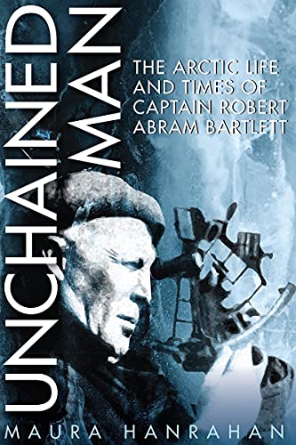 Stock image for Unchained Man: The Arctic Life and Times of Captain Robert Abram Bartlett for sale by ThriftBooks-Atlanta