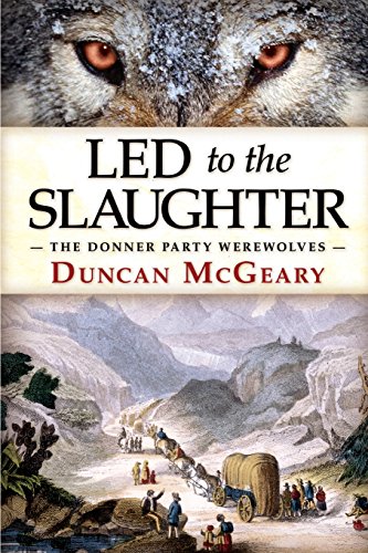 Stock image for Led to the Slaughter: The Donner Party Werewolves for sale by St Vincent de Paul of Lane County
