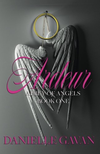 Ardeur: Abbey of Angels, Book One (9781927116050) by Gavan, Danielle