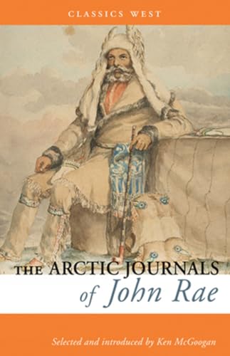 The Arctic Journals of John Rae (Classics West Collection)