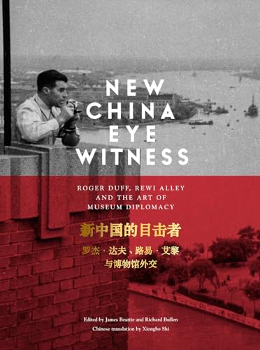 Beispielbild fr New China Eyewitness: Roger Duff, Rewi Alley and the art of museum diplomacy zum Verkauf von AwesomeBooks