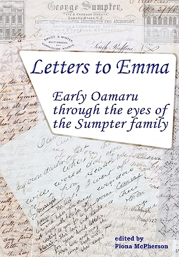 Stock image for Letters to Emma: Early Oamaru through the eyes of the Sumpter family for sale by Lucky's Textbooks