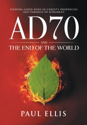 Stock image for AD70 and the End of the World: Finding Good News in Christ's Prophecies and Parables of Judgment for sale by HPB-Diamond