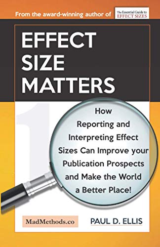 Stock image for Effect Size Matters: How Reporting and Interpreting Effect Sizes Can Improve your Publication Prospects and Make the World a Better Place! (MadMethods) for sale by GF Books, Inc.