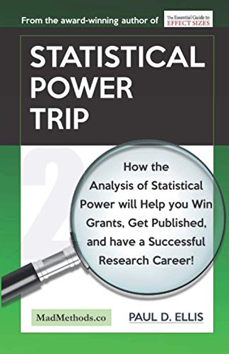 Stock image for Statistical Power Trip: How the Analysis of Statistical Power will Help you Win Grants, Get Published, and Have a Successful Research Career! (MadMethods) for sale by GF Books, Inc.