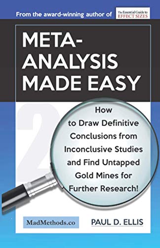 Stock image for Meta-Analysis Made Easy: How to Draw Definitive Conclusions from Inconclusive Studies and Find Untapped Opportunities for Further Research! for sale by GreatBookPrices
