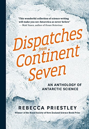 9781927249055: Dispatches from Continent Seven: An Anthology of Antarctic Science