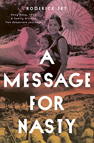 9781927249840: A Message for Nasty: Hong Kong, 1943. a Family Divided. Two Desperate Journeys.