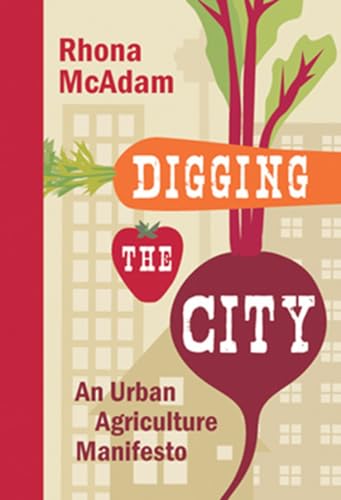 Stock image for Digging the City: An Urban Agriculture Manifesto for sale by THE SAINT BOOKSTORE