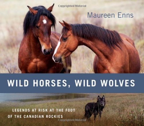 Stock image for Wild Horses, Wild Wolves : Legends at Risk at the Foot of the Canadian Rockies for sale by Better World Books: West