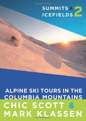 Stock image for Summits & Icefields 2: Alpine Ski Tours in the Columbia Mountains for sale by BooksRun