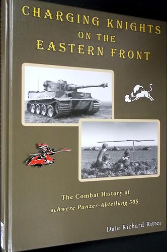 Stock image for Charging Knights on the Eastern Front: The Combat History of schwere Panzer-Abteilung 505 for sale by Revaluation Books