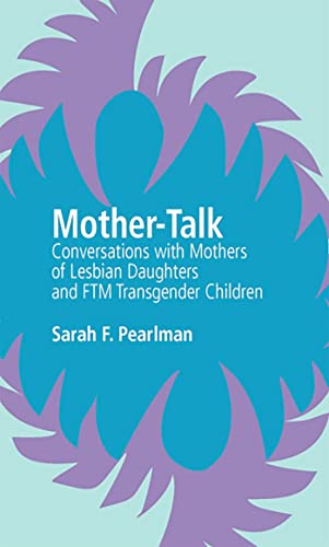 

Mother-Talk: Conversations with Mothers of Lesbian Daughters and FTM Transgender Children