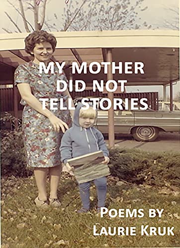 My Mother Did Not Tell Stories (9781927335093) by Kruk, Laurie