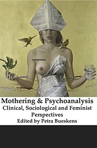 9781927335260: Mothering and Psychoanalysis: Clinical, Sociological and Feminist Perspectives