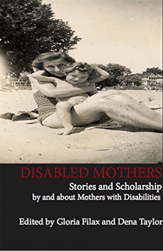 Stock image for Disabled Mothers: Stories and Scholarship By and About Mother with Disabilities for sale by Books Unplugged