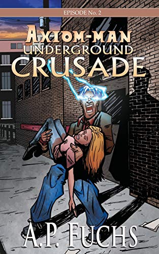 Stock image for Underground Crusade: A Superhero Novel [Axiom-Man Saga Episode No. 2] (The Axiom-Man Saga) for sale by Lucky's Textbooks