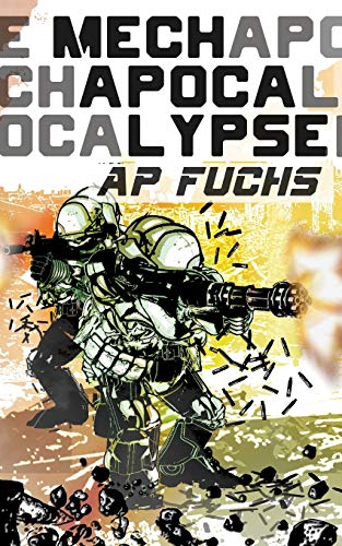 9781927339534: Mech Apocalypse: A Military Science Fiction Thriller