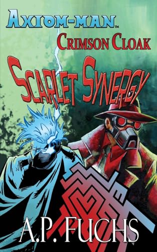 Stock image for Axiom-man/Crimson Cloak: Scarlet Synergy (A Superhero Novel) for sale by GreatBookPrices