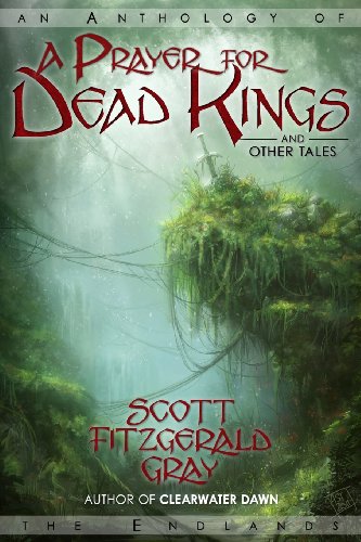 A Prayer for Dead Kings and Other Tales (9781927348178) by Gray, Scott Fitzgerald