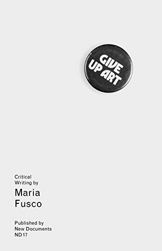 Imagen de archivo de Give Up Art: Collected Writings 200515 a la venta por Revaluation Books