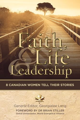 Stock image for Faith, Life and Leadership: 8 Canadian Women Tell Their Stories for sale by ThriftBooks-Atlanta