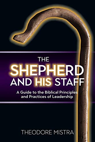 Imagen de archivo de The Shepherd and His Staff: A Guide to the Biblical Principles and Practices of Leadership a la venta por ThriftBooks-Dallas