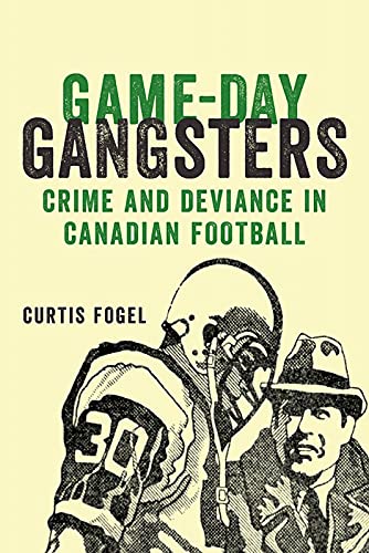 9781927356531: Game-Day Gangsters: Crime and Deviance in Canadian Football