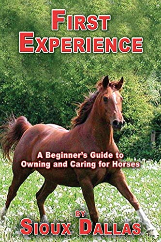 Beispielbild fr First Experience: A Beginner's Guide to Owning and Caring for Horses zum Verkauf von Books From California