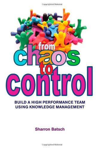 9781927375037: From Chaos to Control: Build A High Performance Team Using Knowledge Management