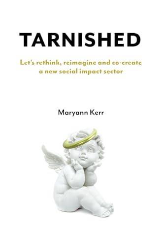 Stock image for Tarnished: Let?s rethink, reimagine and co-create a new social impact sector for sale by Books Unplugged