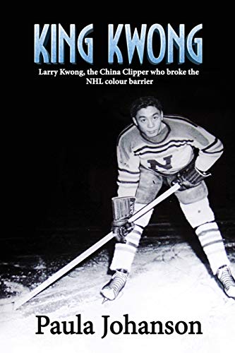 Stock image for King Kwong: Larry Kwong, the China Clipper Who Broke the NHL Colour Barrier for sale by Zoom Books Company