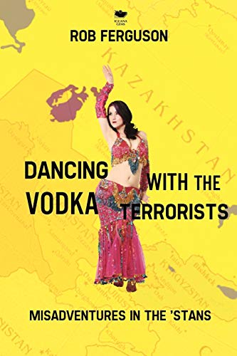Stock image for Dancing with the Vodka Terrorists Misadventures in the 'Stans for sale by PBShop.store US