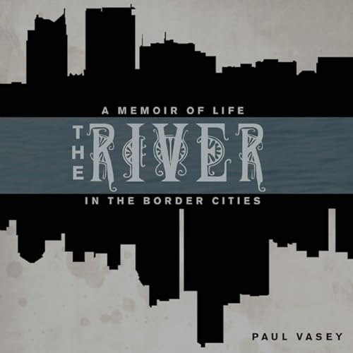 9781927428313: The River: A Memoir of Life in the Border Cities