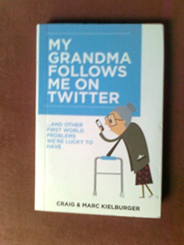 Imagen de archivo de My Grandma Follows Me on Twitter : And Other First World Problems We're Lucky to Have a la venta por Better World Books: West