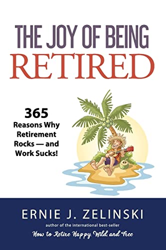 Stock image for The Joy of Being Retired: 365 Reasons Why Retirement Rocks - and Work Sucks! for sale by SecondSale