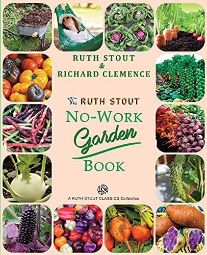 Stock image for The Ruth Stout No-Work Garden Book: Secrets of the Famous Year Round Mulch Method for sale by GreatBookPrices