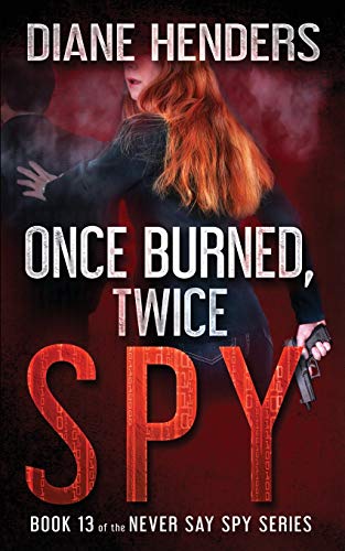 9781927460535: Once Burned, Twice Spy: 13 (The Never Say Spy Series)
