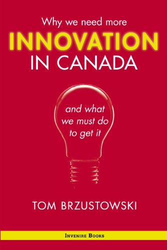 Stock image for Innovation in Canada: Why We Need More and What We Must Do to Get It Brzustowski, Tom for sale by Aragon Books Canada