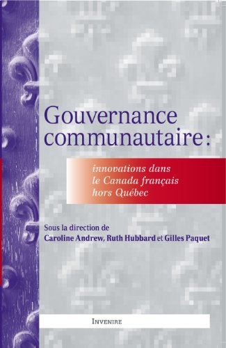 Gouvernance communautaire: Innovations dans le Canada FranÃ§ais hors QuÃ©bec (French Edition) (9781927465028) by Caroline Andrew; Ruth Hubbard; Gilles Paquet