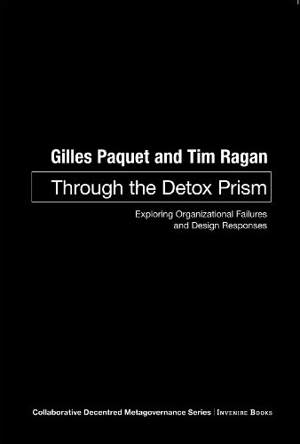 Through the Detox Prism: Exploring Organizational Failures and Design Responses (9781927465066) by Gilles Paquet; Tim Ragan