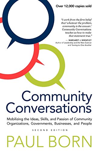 Beispielbild fr Community Conversations : Mobilizing the Ideas, Skills, and Passion of Community Organizations, Governments, Businesses, and People, Second Edition zum Verkauf von Better World Books