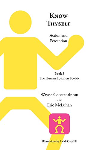 Know Thyself: Action and Perception -- Book 3 the Human Equation Toolkit (9781927483268) by Constantineau, Wayne; McLuhan, Eric